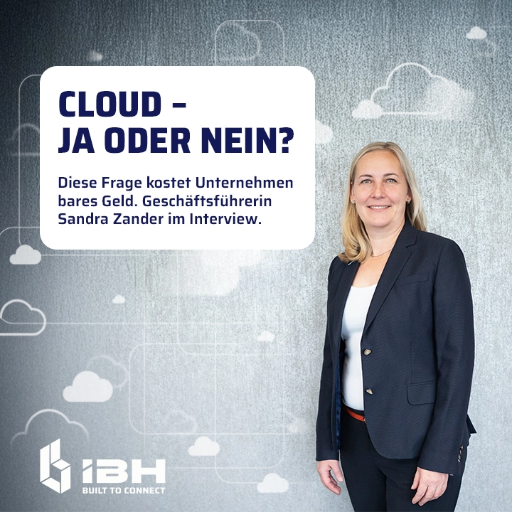 Interview zum Thema: Cloud – Ja oder Nein mit Geschäftsführerin Sandra Zander von der IBH connect GmbH